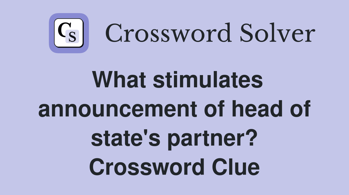 What stimulates announcement of head of state's partner? Crossword Clue