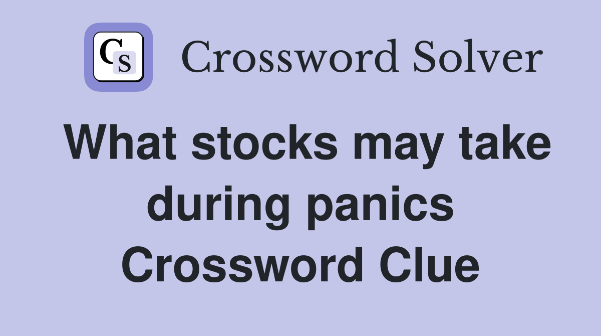 What stocks may take during panics Crossword Clue