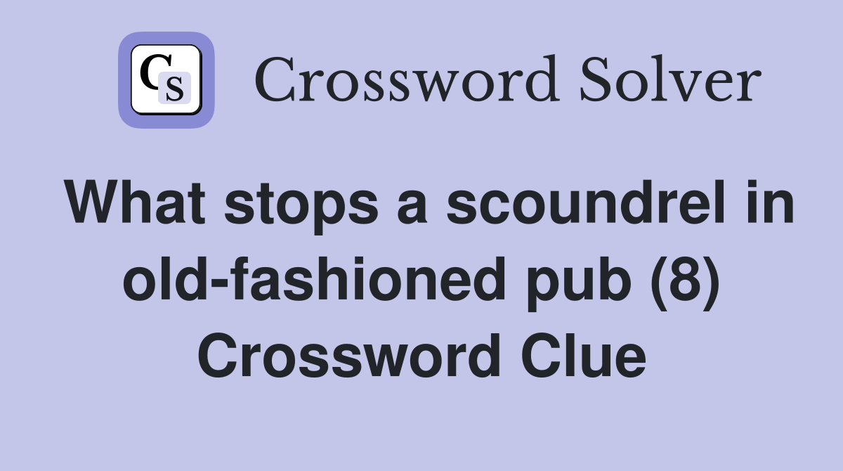 What stops a scoundrel in old-fashioned pub (8) Crossword Clue