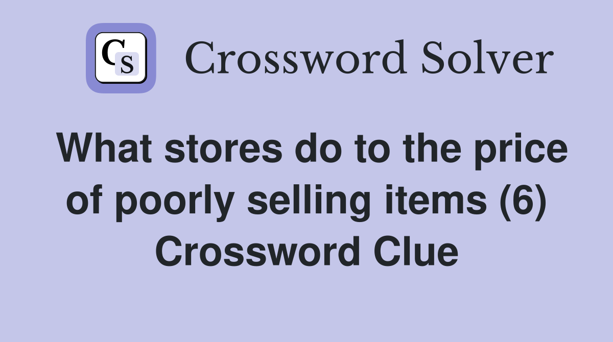 What stores do to the price of poorly selling items (6) Crossword Clue