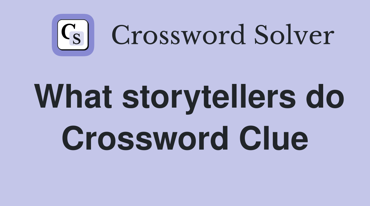 What storytellers do Crossword Clue