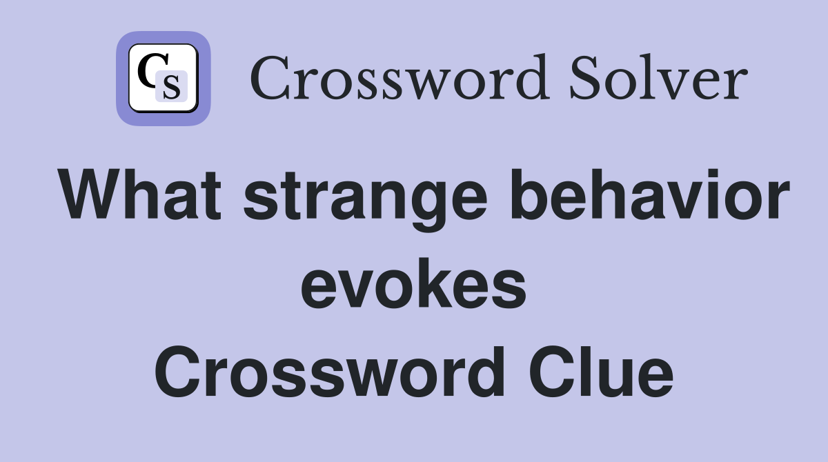 What strange behavior evokes Crossword Clue
