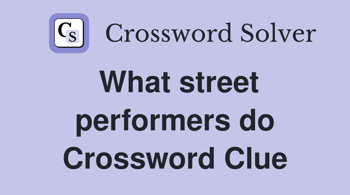 What street performers do Crossword Clue
