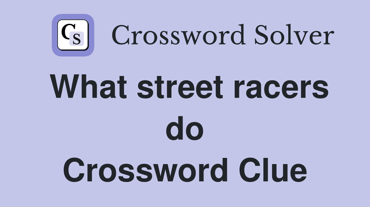 What street racers do Crossword Clue