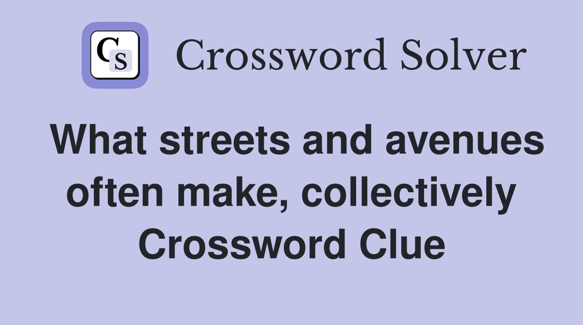 What streets and avenues often make, collectively Crossword Clue