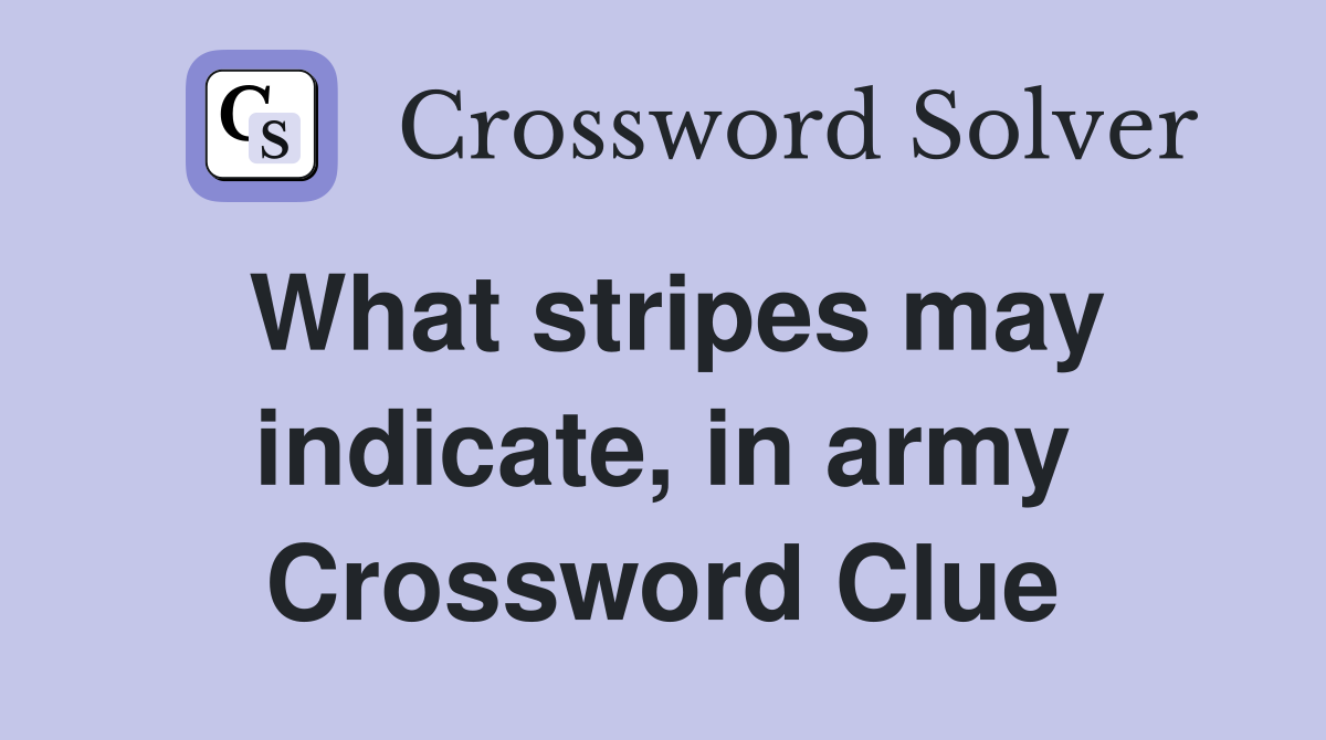 What stripes may indicate, in army Crossword Clue