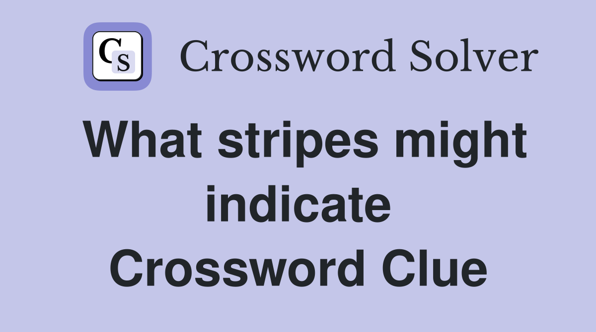 What stripes might indicate Crossword Clue