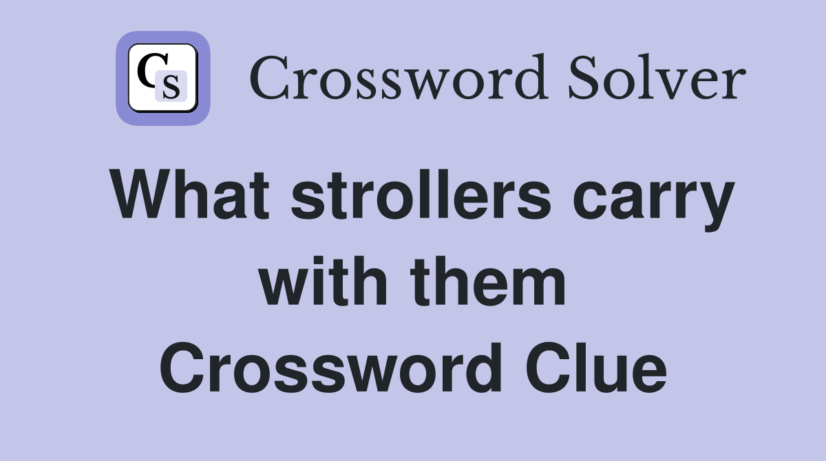What strollers carry with them Crossword Clue