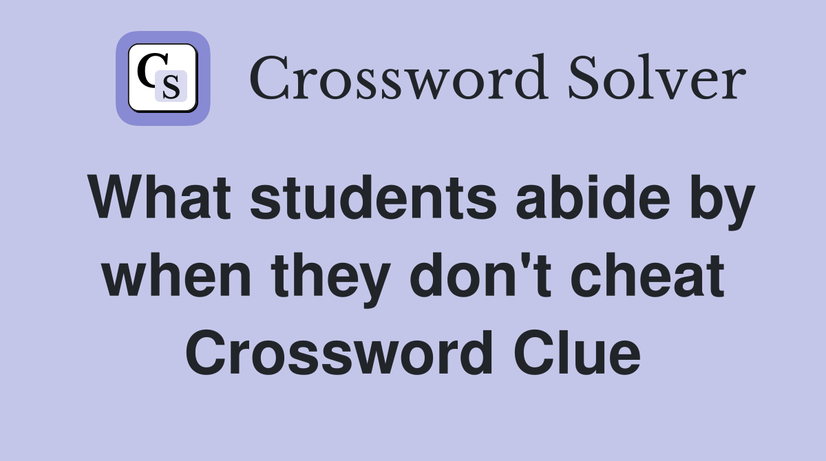 What students abide by when they don't cheat Crossword Clue