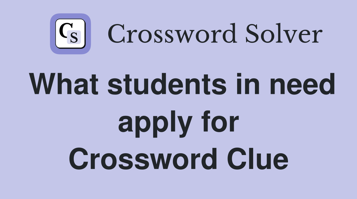 What students in need apply for Crossword Clue