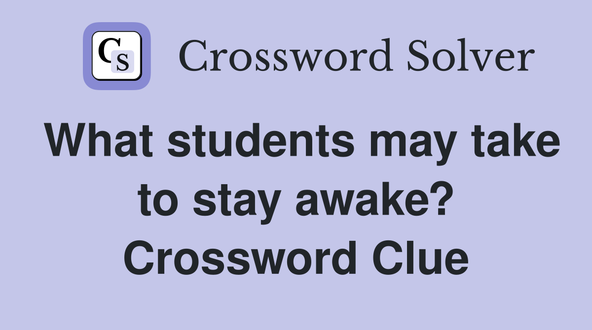 What students may take to stay awake? Crossword Clue