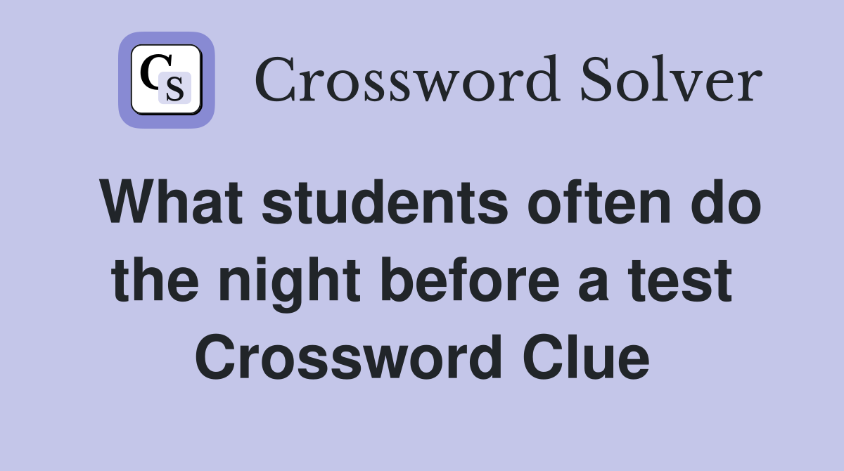 What students often do the night before a test Crossword Clue