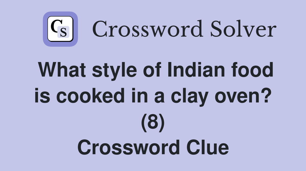What style of Indian food is cooked in a clay oven? (8) Crossword Clue