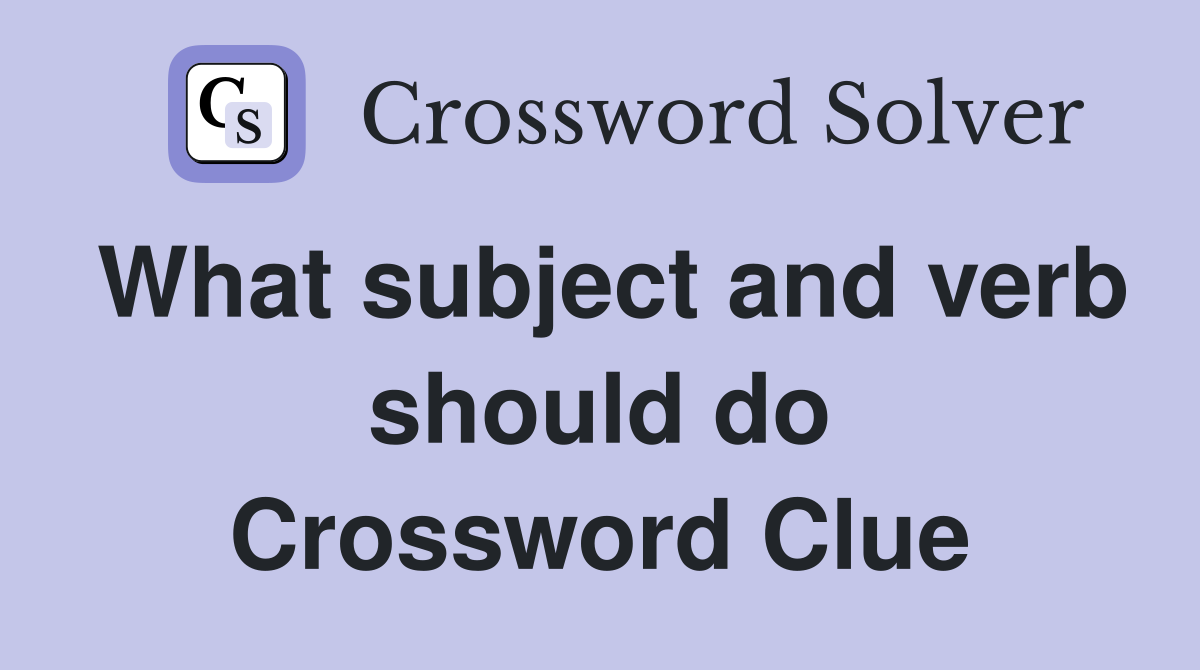 What subject and verb should do Crossword Clue