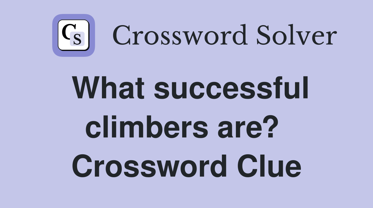 What successful climbers are?  Crossword Clue