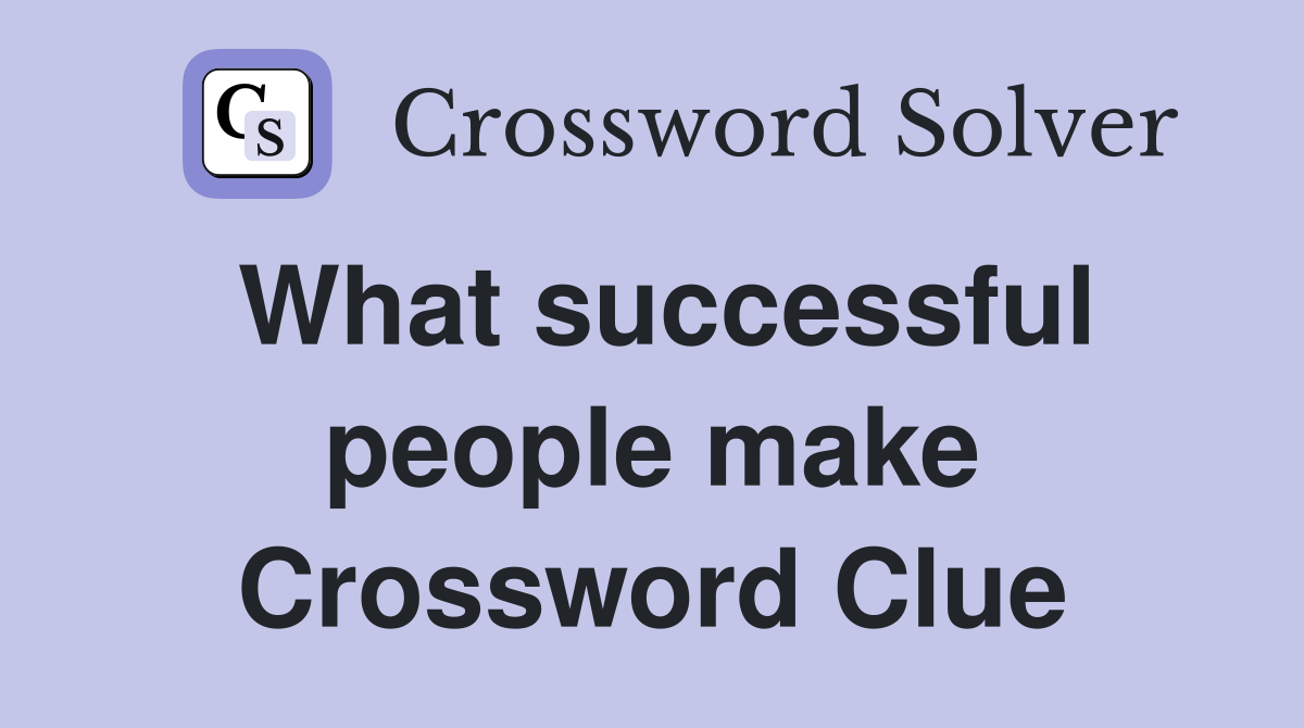 What successful people make Crossword Clue