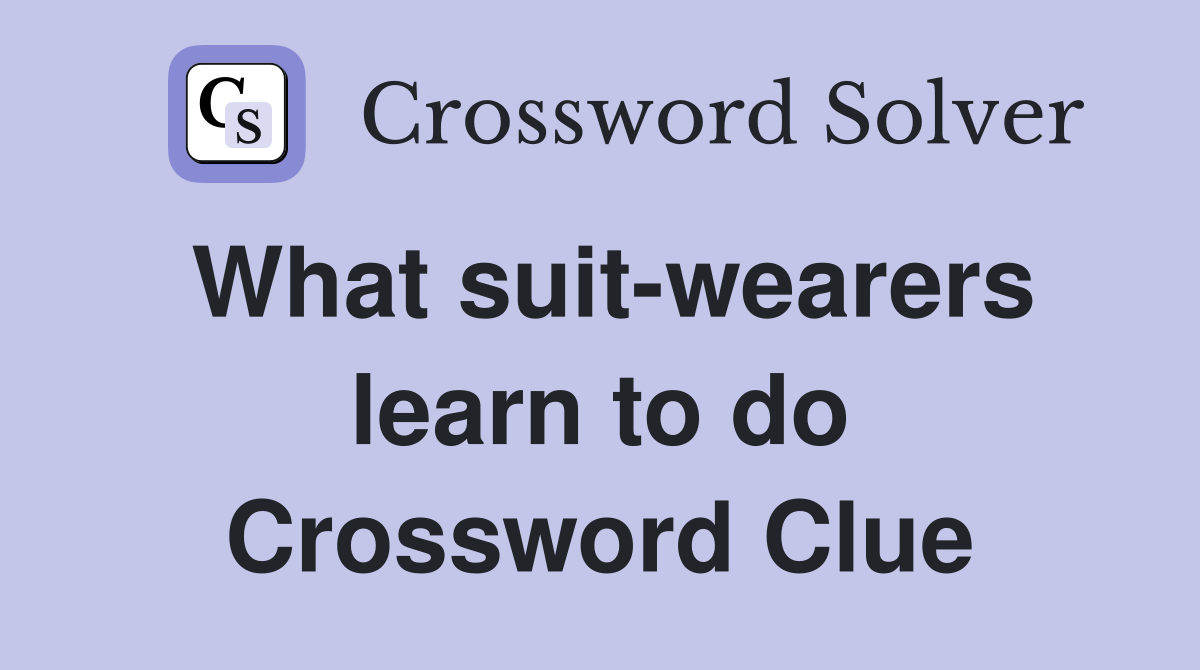 What suit-wearers learn to do Crossword Clue