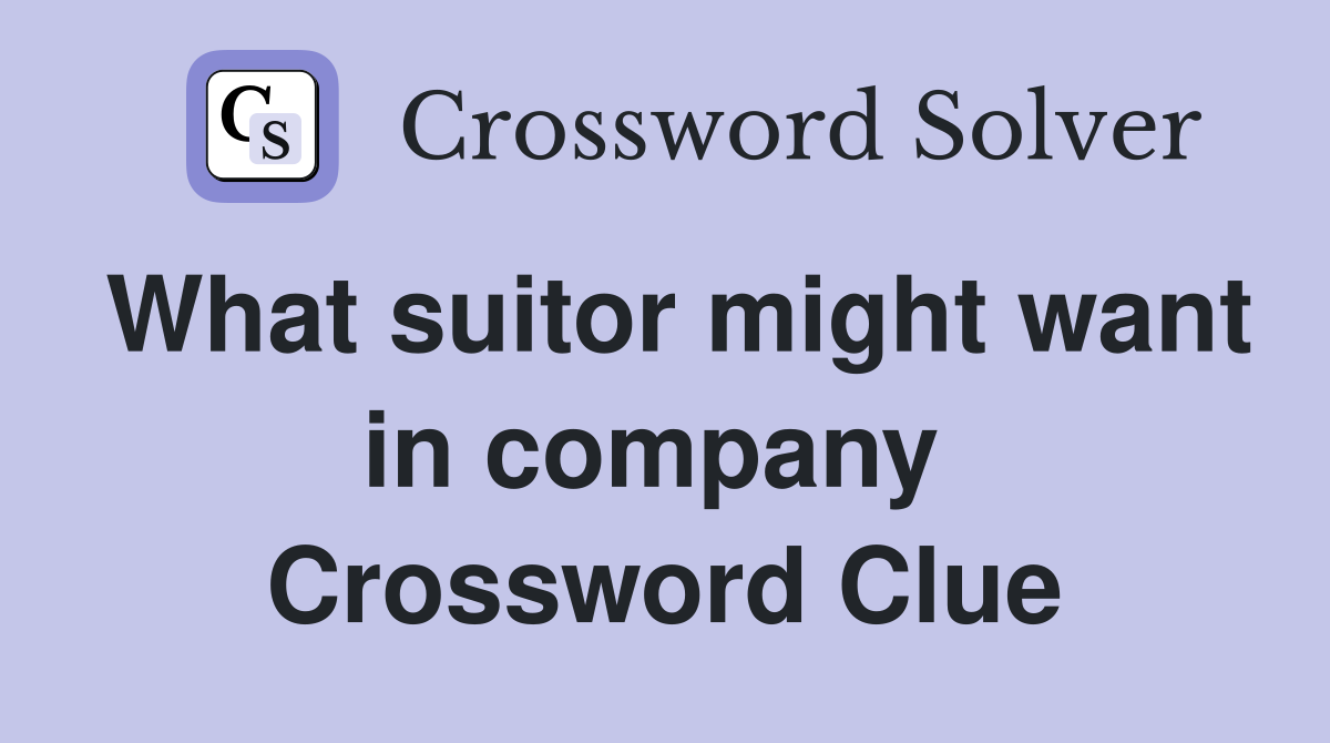 What suitor might want in company  Crossword Clue