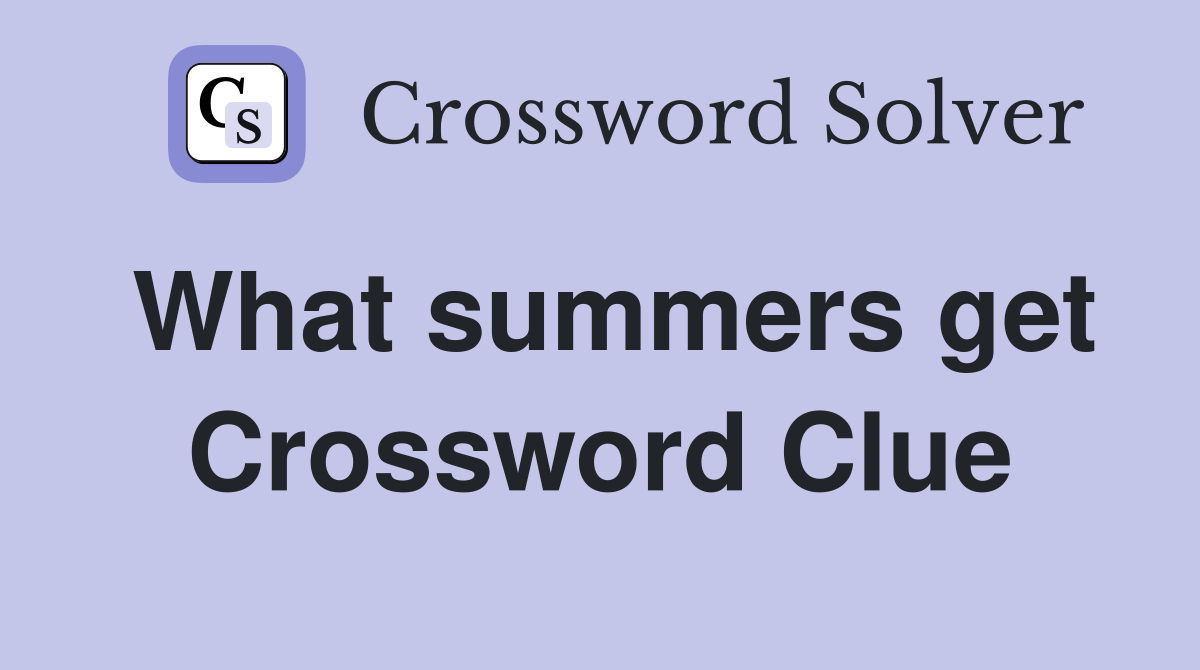 What summers get Crossword Clue