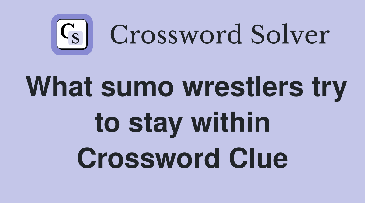 What sumo wrestlers try to stay within Crossword Clue