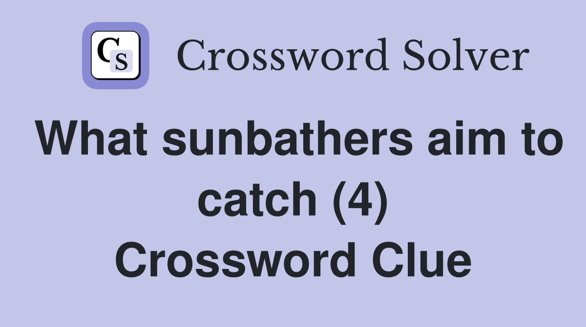 What sunbathers aim to catch (4) Crossword Clue