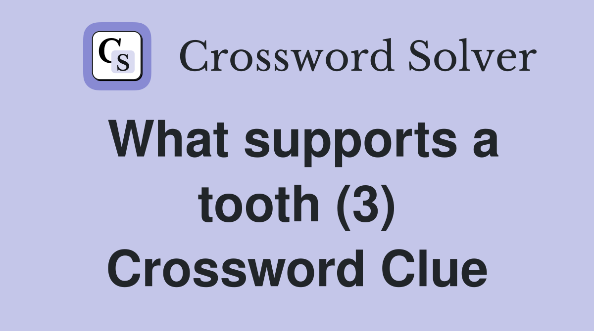 What supports a tooth (3) Crossword Clue