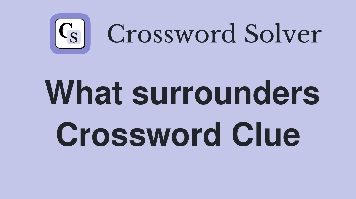 What surrounders Crossword Clue