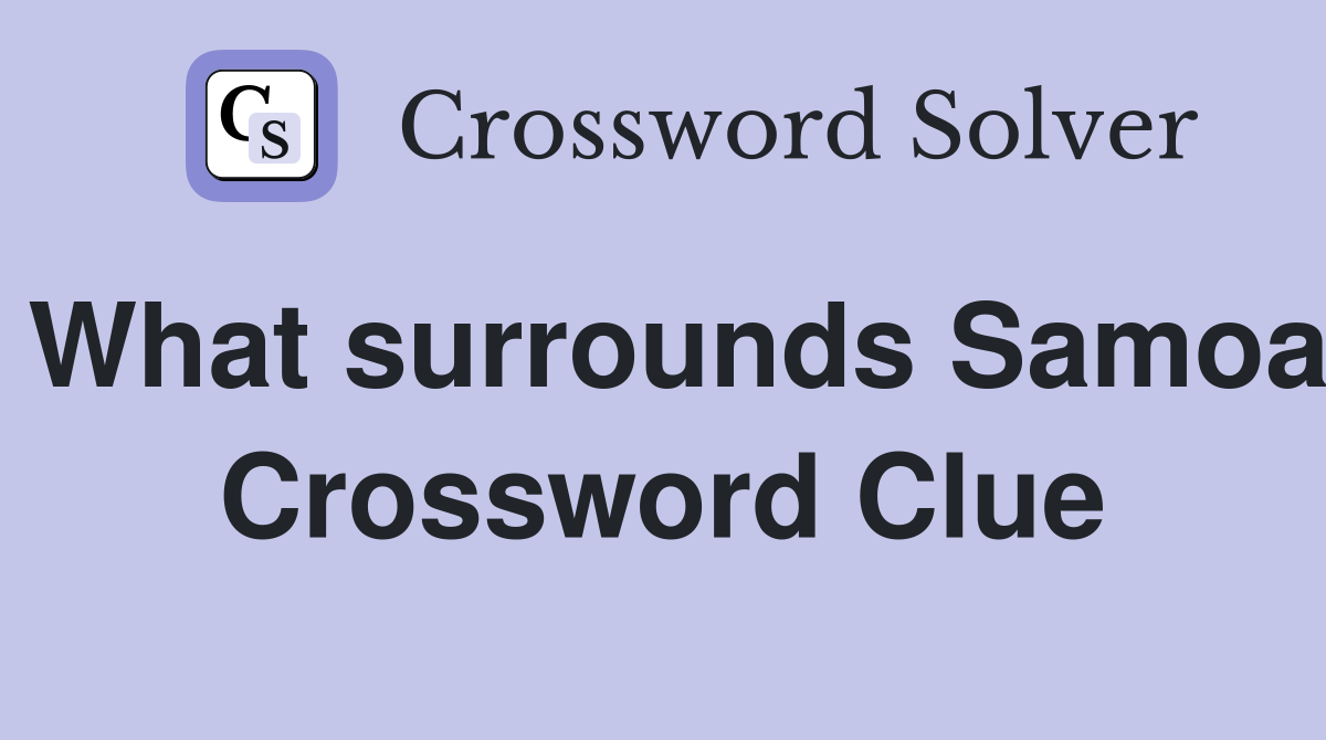 What surrounds Samoa Crossword Clue