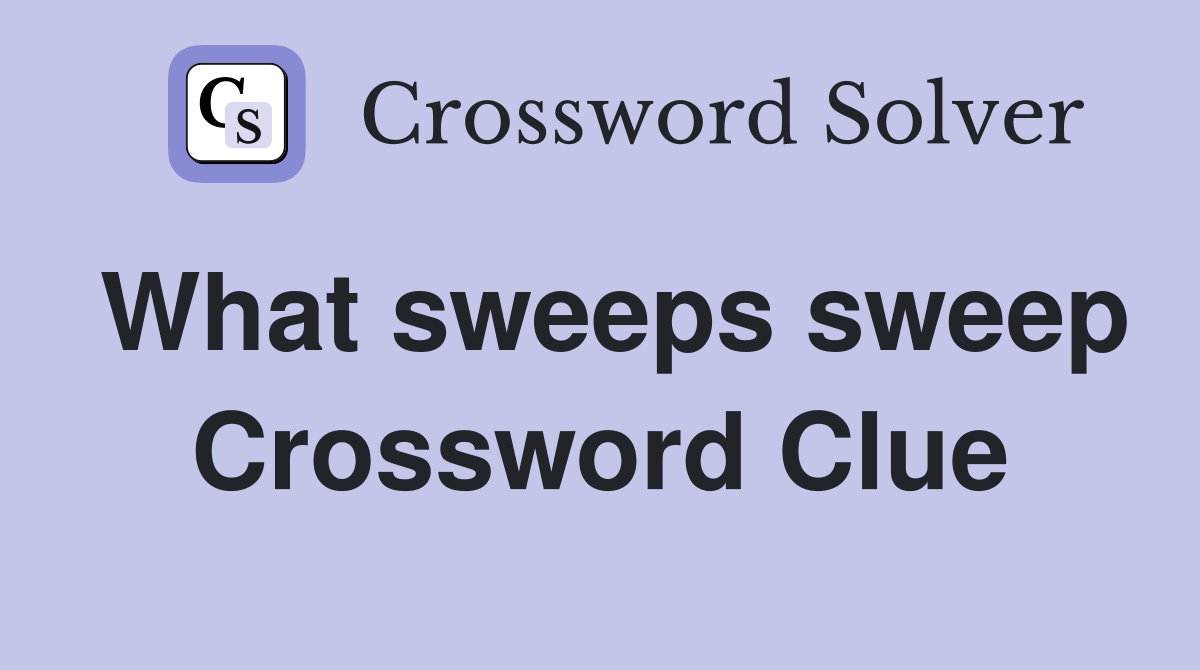 What sweeps sweep Crossword Clue