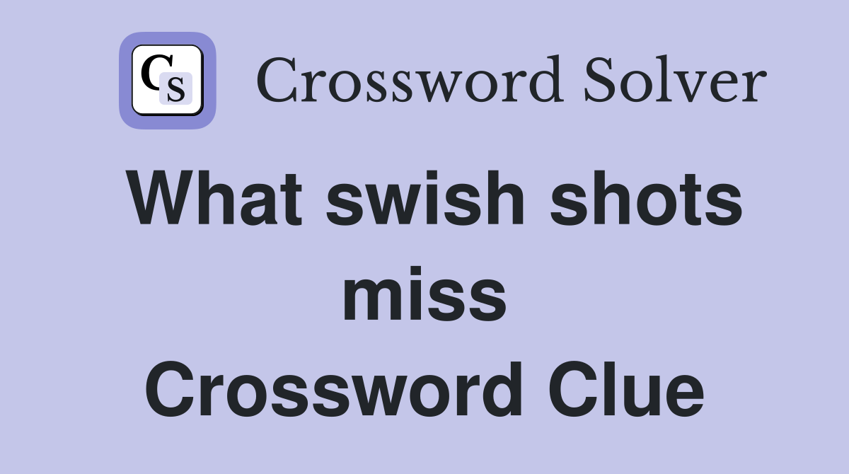 What swish shots miss Crossword Clue