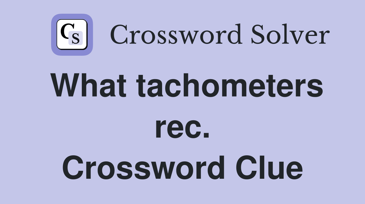 What tachometers rec. Crossword Clue
