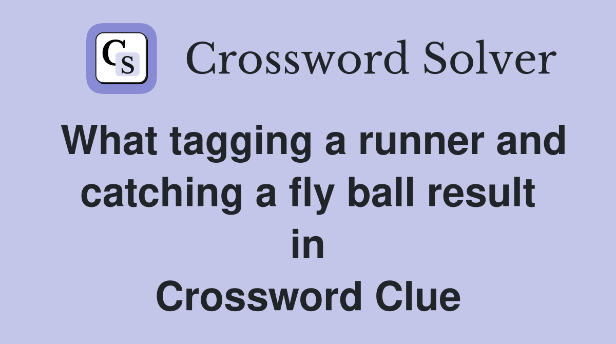 What tagging a runner and catching a fly ball result in Crossword Clue