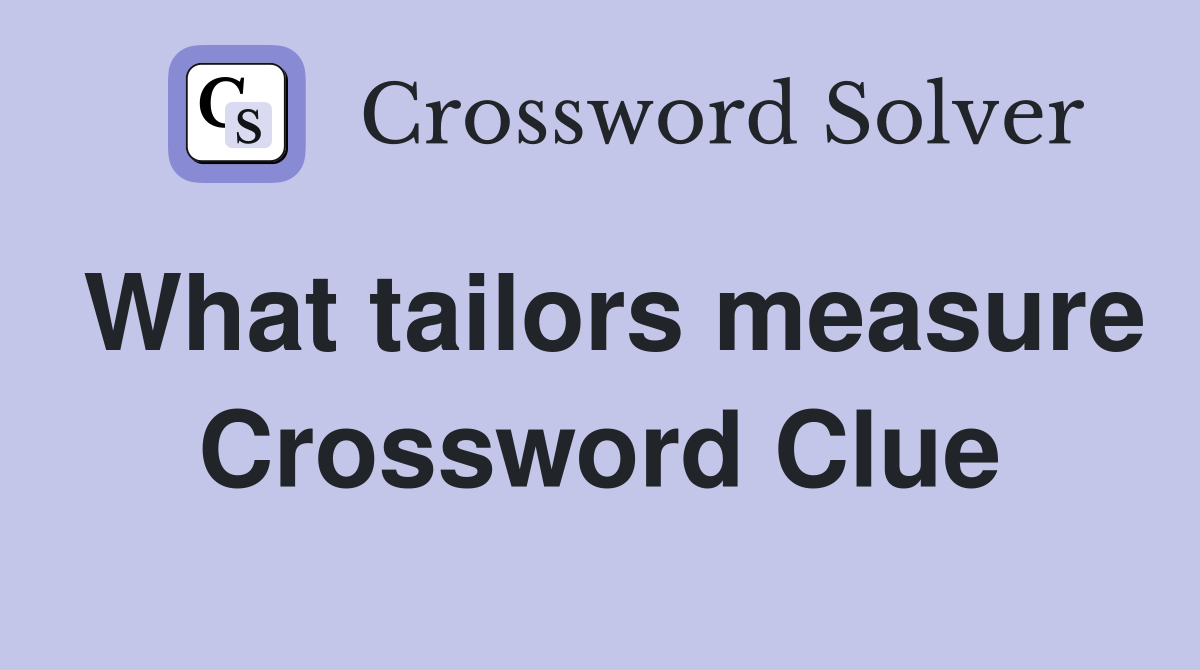 What tailors measure Crossword Clue
