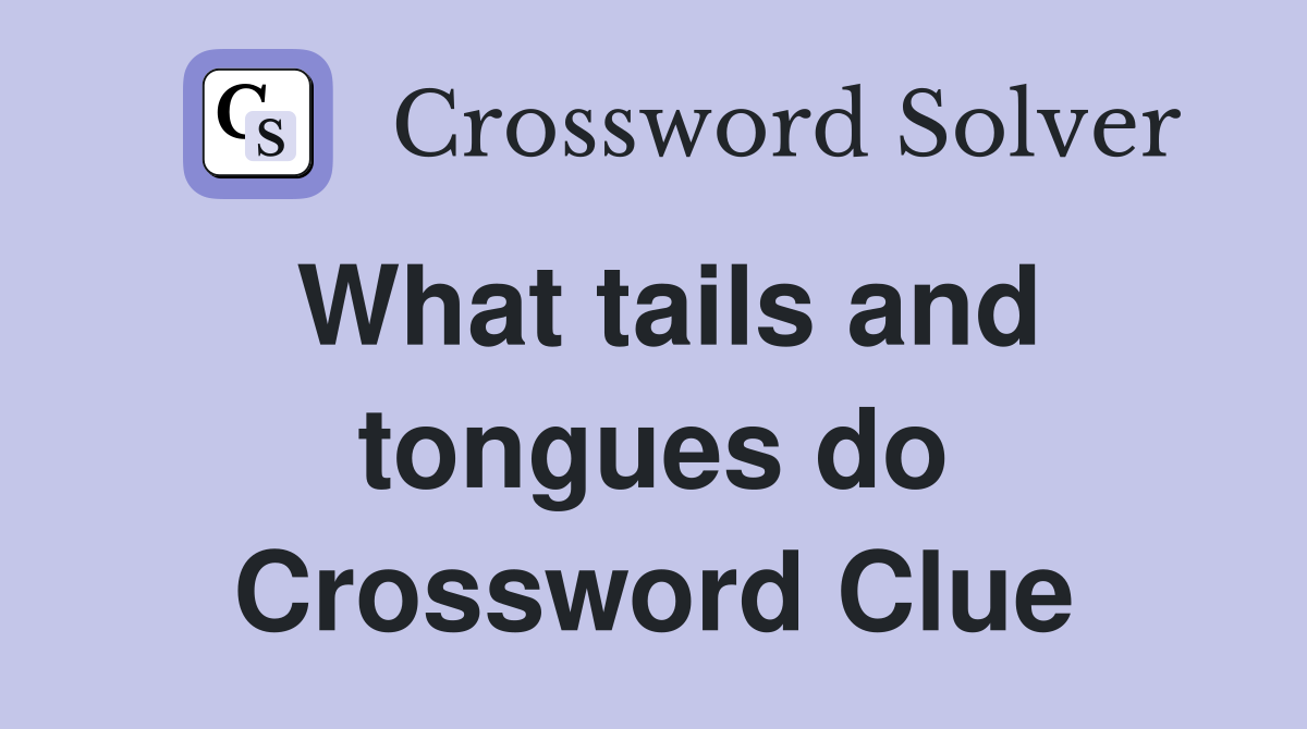 What tails and tongues do Crossword Clue