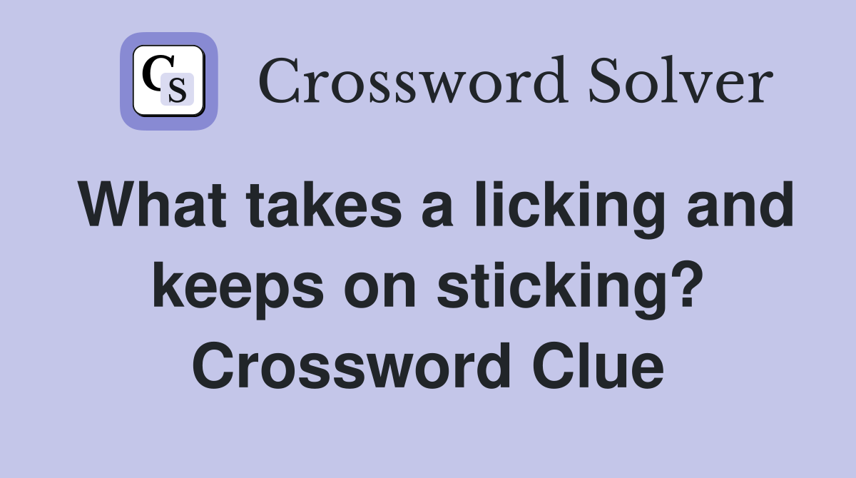 What takes a licking and keeps on sticking? Crossword Clue
