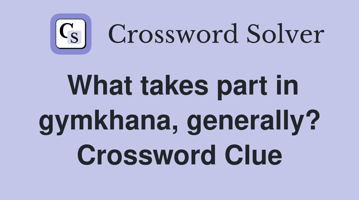 What takes part in gymkhana, generally? Crossword Clue