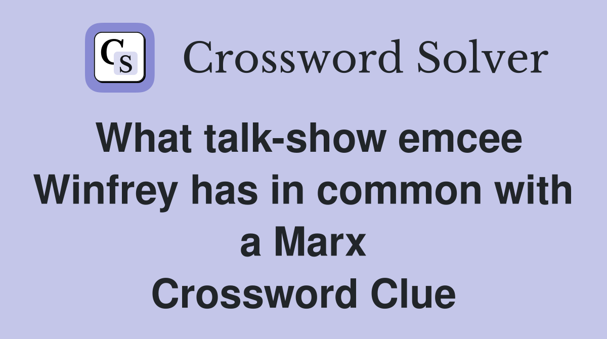 What talk-show emcee Winfrey has in common with a Marx Crossword Clue
