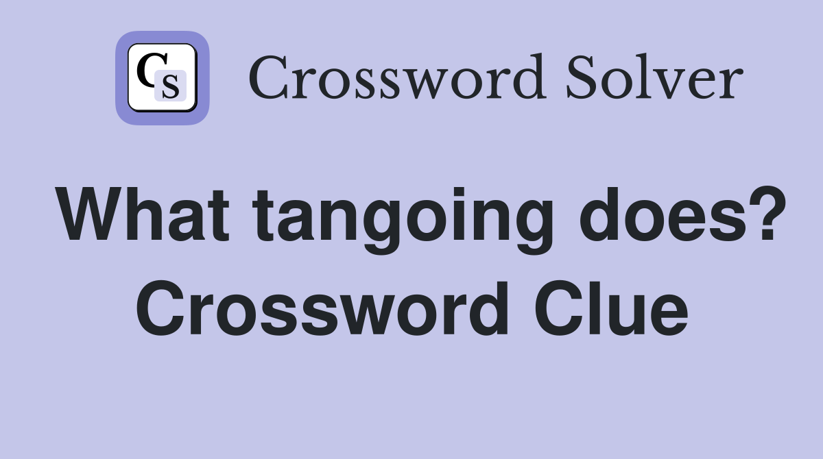 What tangoing does? Crossword Clue