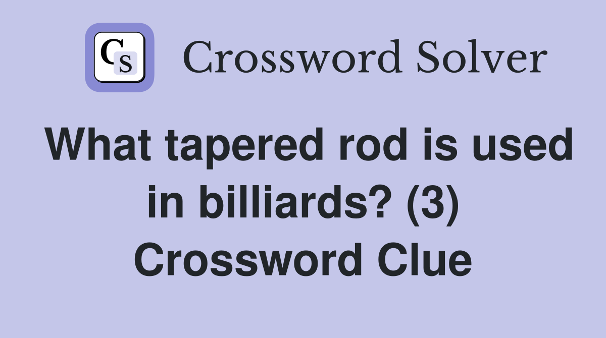 What tapered rod is used in billiards? (3) Crossword Clue