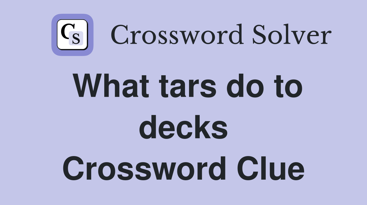 What tars do to decks Crossword Clue