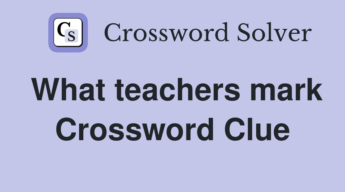 What teachers mark Crossword Clue