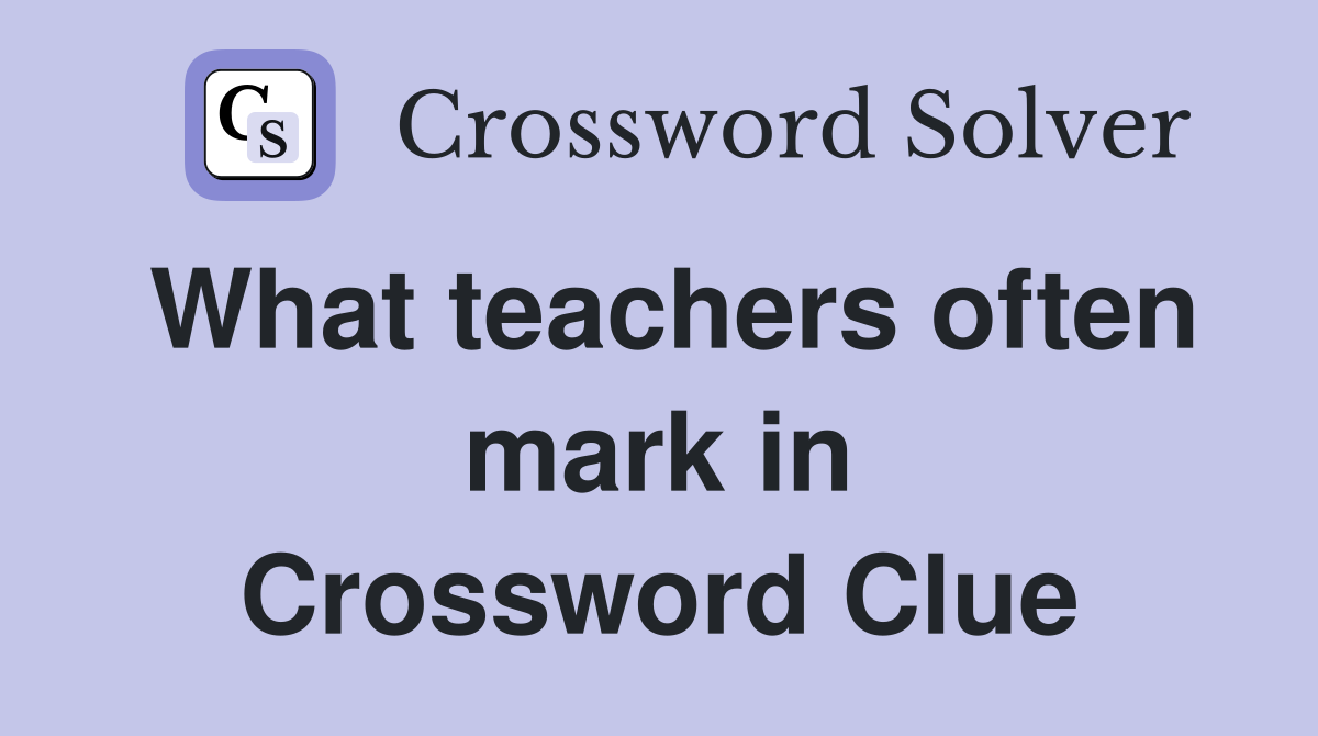 What teachers often mark in Crossword Clue