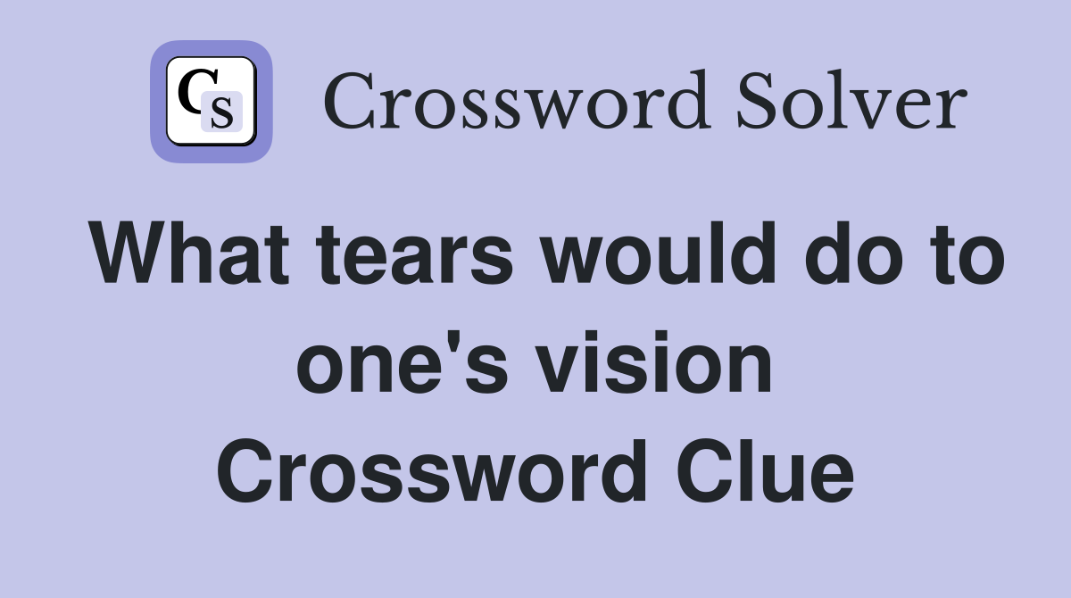 What tears would do to one's vision Crossword Clue