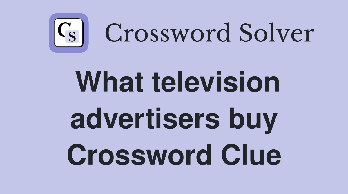 What television advertisers buy Crossword Clue