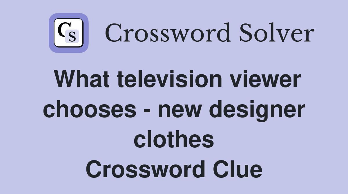 What television viewer chooses - new designer clothes Crossword Clue
