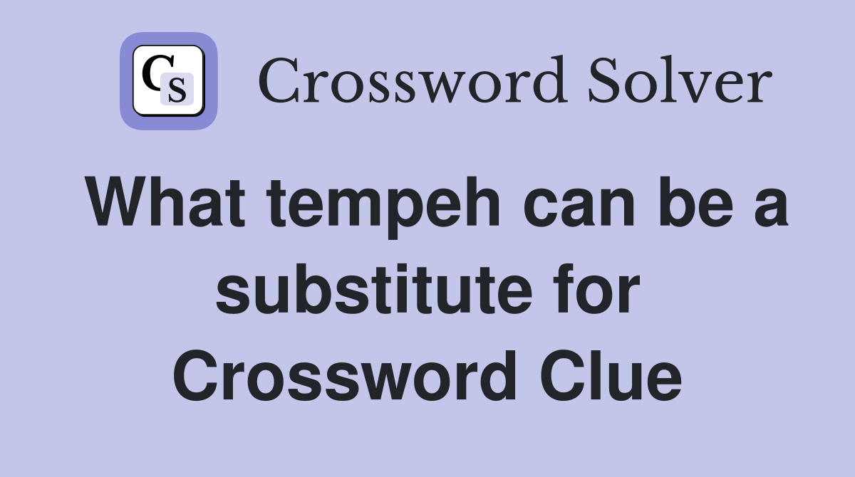 What tempeh can be a substitute for Crossword Clue