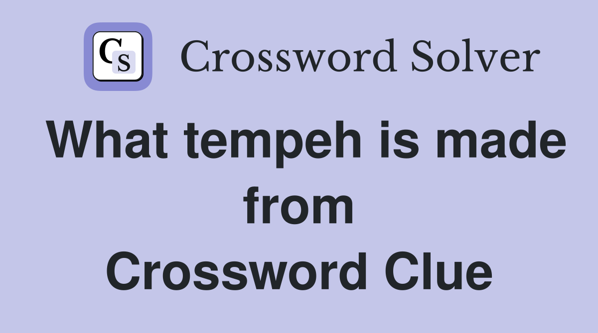 What tempeh is made from Crossword Clue