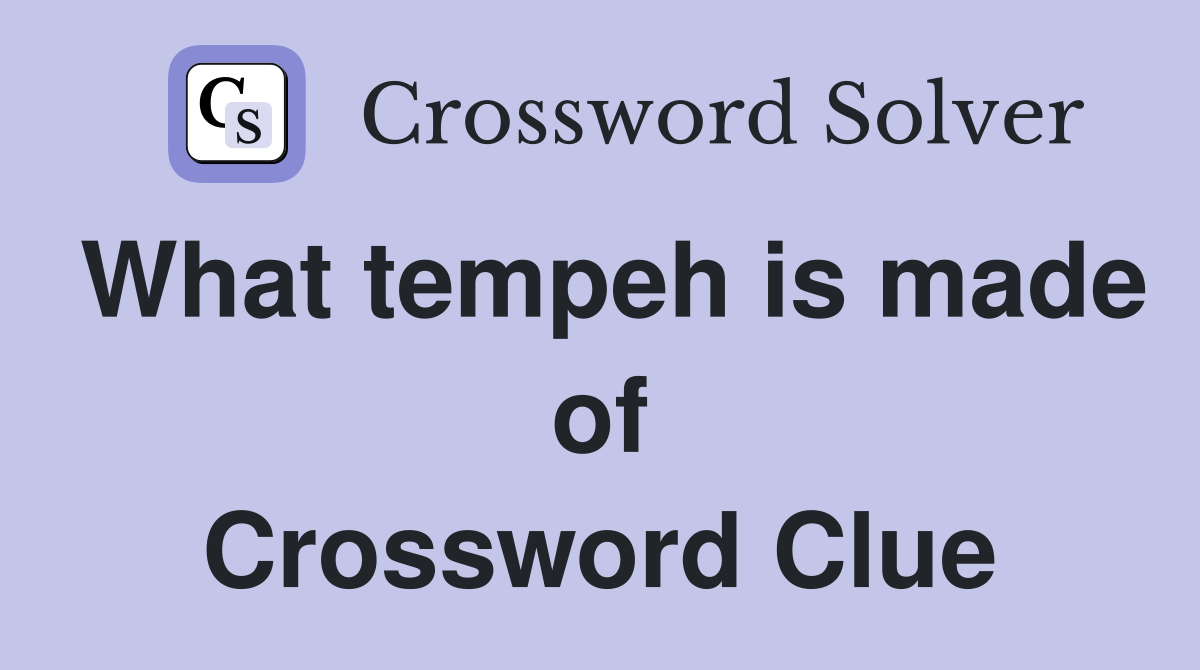 What tempeh is made of Crossword Clue
