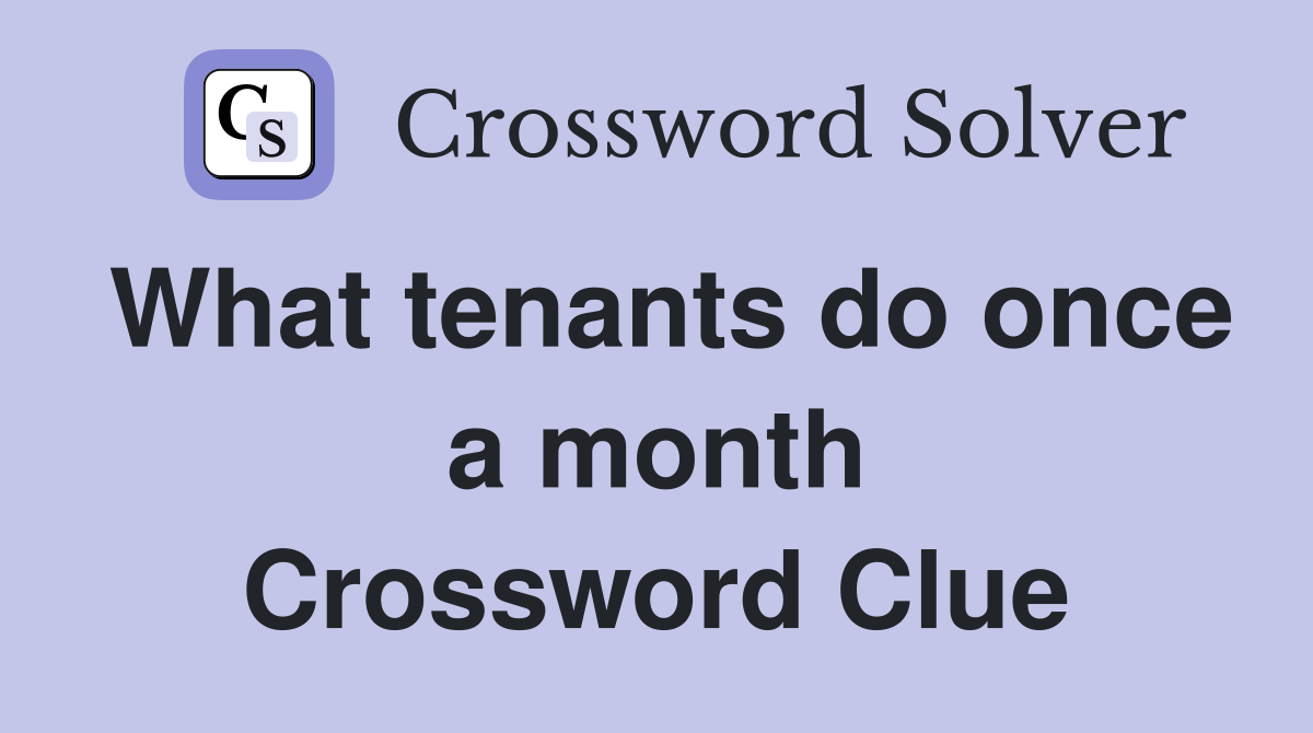 What tenants do once a month Crossword Clue