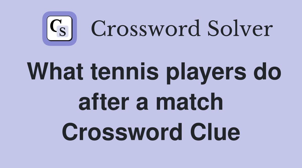 What tennis players do after a match Crossword Clue